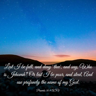Picture 03 - Proverbs 30:9 ASV - Lest I be full, and deny `thee', and say, Who is - Bible Verse Picture