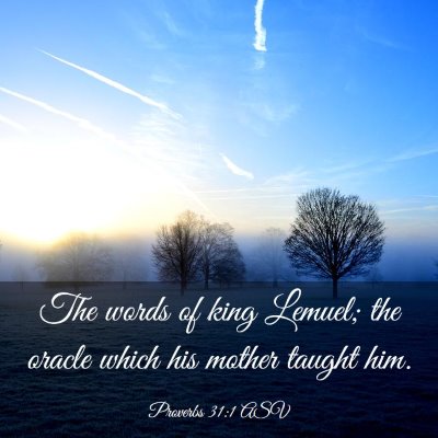Picture 03 - Proverbs 31:1 ASV - The words of king Lemuel; the oracle which his - Bible Verse Picture