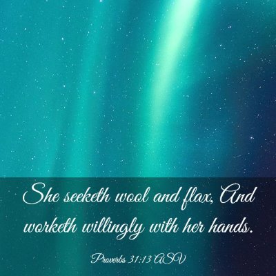 Picture 03 - Proverbs 31:13 ASV - She seeketh wool and flax, And worketh willingly - Bible Verse Picture