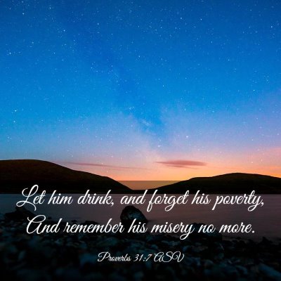 Picture 03 - Proverbs 31:7 ASV - Let him drink, and forget his poverty, And - Bible Verse Picture