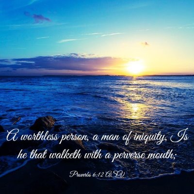 Picture 03 - Proverbs 6:12 ASV - A worthless person, a man of iniquity, Is he that - Bible Verse Picture