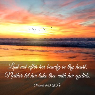 Picture 03 - Proverbs 6:25 ASV - Lust not after her beauty in thy heart; Neither - Bible Verse Picture