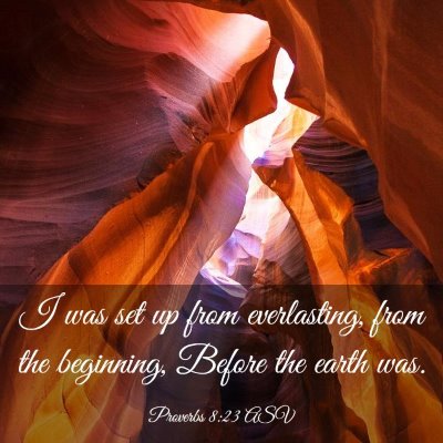 Picture 03 - Proverbs 8:23 ASV - I was set up from everlasting, from the - Bible Verse Picture