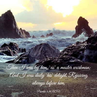 Picture 03 - Proverbs 8:30 ASV - Then I was by him, `as' a master workman; And I - Bible Verse Picture