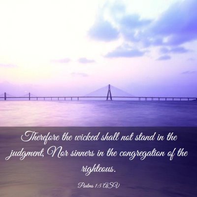 Picture 03 - Psalms 1:5 ASV - Therefore the wicked shall not stand in the - Bible Verse Picture