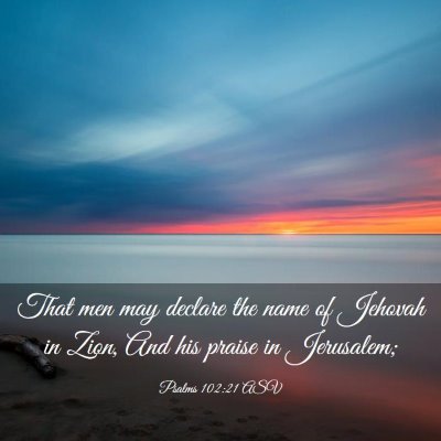 Picture 03 - Psalms 102:21 ASV - That men may declare the name of Jehovah in Zion, - Bible Verse Picture