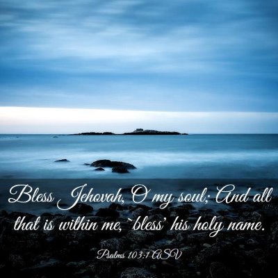 Picture 03 - Psalms 103:1 ASV - Bless Jehovah, O my soul; And all that is within - Bible Verse Picture