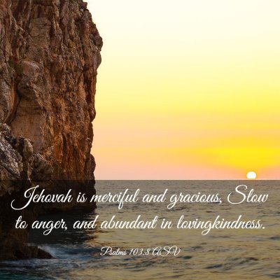 Picture 03 - Psalms 103:8 ASV - Jehovah is merciful and gracious, Slow to anger, - Bible Verse Picture