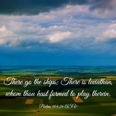 Picture 03 - Psalms 104:26 ASV - There go the ships; There is leviathan, whom thou - Bible Verse Picture