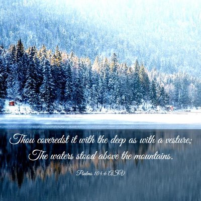 Picture 03 - Psalms 104:6 ASV - Thou coveredst it with the deep as with a - Bible Verse Picture