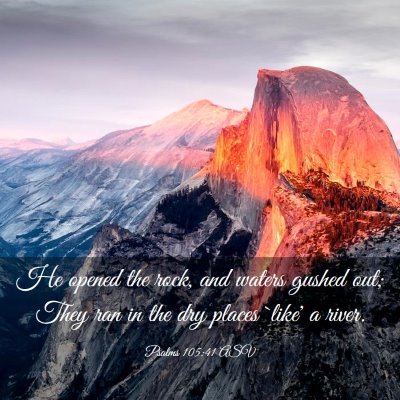 Picture 03 - Psalms 105:41 ASV - He opened the rock, and waters gushed out; They - Bible Verse Picture