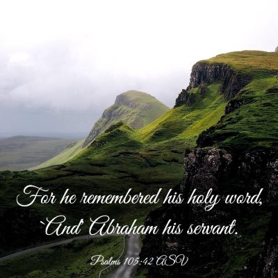 Picture 03 - Psalms 105:42 ASV - For he remembered his holy word, `And' Abraham - Bible Verse Picture