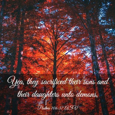 Picture 03 - Psalms 106:37 ASV - Yea, they sacrificed their sons and their - Bible Verse Picture