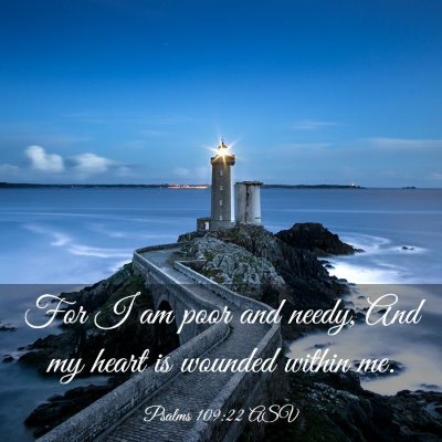 Picture 03 - Psalms 109:22 ASV - For I am poor and needy, And my heart is wounded - Bible Verse Picture