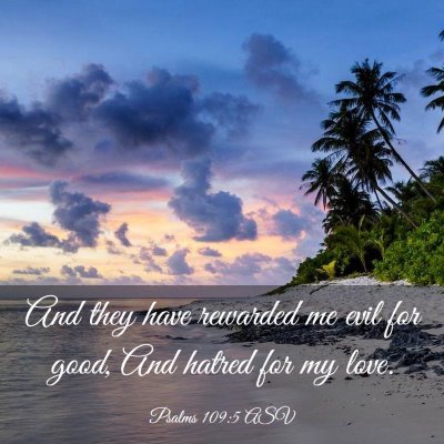 Picture 03 - Psalms 109:5 ASV - And they have rewarded me evil for good, And - Bible Verse Picture