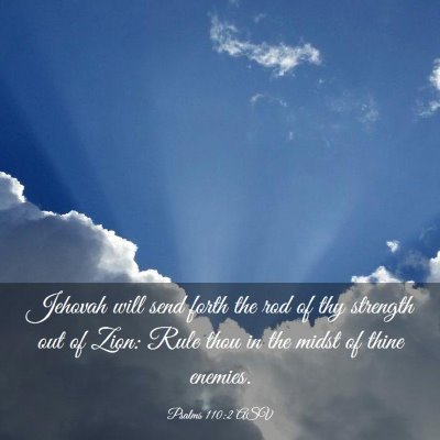Picture 03 - Psalms 110:2 ASV - Jehovah will send forth the rod of thy strength - Bible Verse Picture