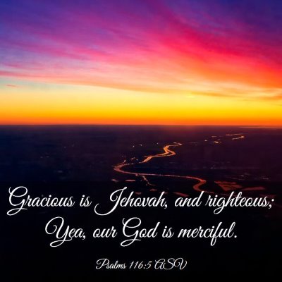 Picture 03 - Psalms 116:5 ASV - Gracious is Jehovah, and righteous; Yea, our God - Bible Verse Picture