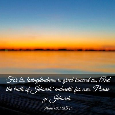 Picture 03 - Psalms 117:2 ASV - For his lovingkindness is great toward us; And - Bible Verse Picture