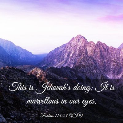Picture 03 - Psalms 118:23 ASV - This is Jehovah's doing; It is marvellous in our - Bible Verse Picture