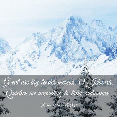 Picture 03 - Psalms 119:156 ASV - Great are thy tender mercies, O Jehovah: Quicken - Bible Verse Picture