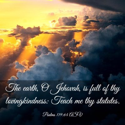 Picture 03 - Psalms 119:64 ASV - The earth, O Jehovah, is full of thy - Bible Verse Picture