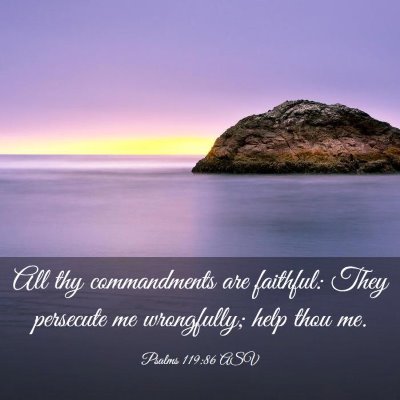 Picture 03 - Psalms 119:86 ASV - All thy commandments are faithful: They persecute - Bible Verse Picture
