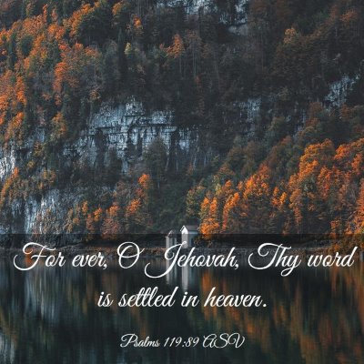 Picture 03 - Psalms 119:89 ASV - For ever, O Jehovah, Thy word is settled in - Bible Verse Picture