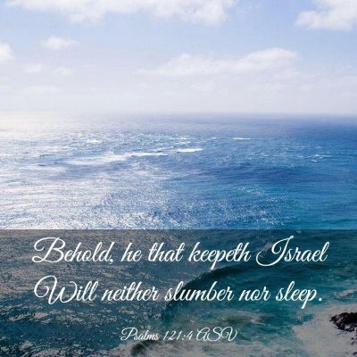 Picture 03 - Psalms 121:4 ASV - Behold, he that keepeth Israel Will neither - Bible Verse Picture