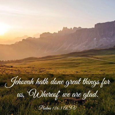 Picture 03 - Psalms 126:3 ASV - Jehovah hath done great things for us, `Whereof' - Bible Verse Picture