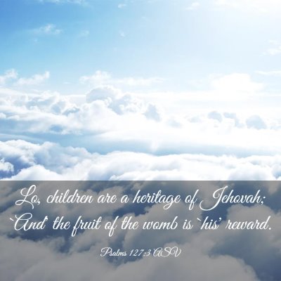 Picture 03 - Psalms 127:3 ASV - Lo, children are a heritage of Jehovah; `And' the - Bible Verse Picture