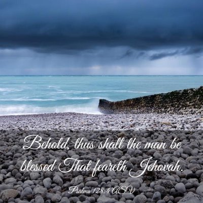 Picture 03 - Psalms 128:4 ASV - Behold, thus shall the man be blessed That - Bible Verse Picture