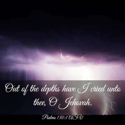 Picture 03 - Psalms 130:1 ASV - Out of the depths have I cried unto thee, O - Bible Verse Picture