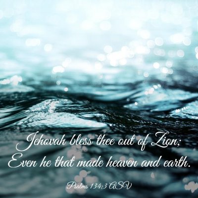 Picture 03 - Psalms 134:3 ASV - Jehovah bless thee out of Zion; Even he that made - Bible Verse Picture