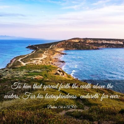 Picture 03 - Psalms 136:6 ASV - To him that spread forth the earth above the - Bible Verse Picture