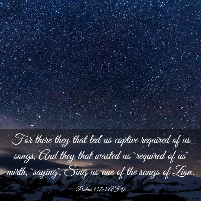 Picture 03 - Psalms 137:3 ASV - For there they that led us captive required of us - Bible Verse Picture