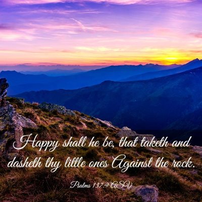 Picture 03 - Psalms 137:9 ASV - Happy shall he be, that taketh and dasheth thy - Bible Verse Picture