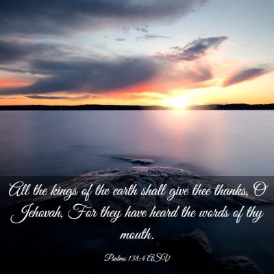 Picture 03 - Psalms 138:4 ASV - All the kings of the earth shall give thee - Bible Verse Picture