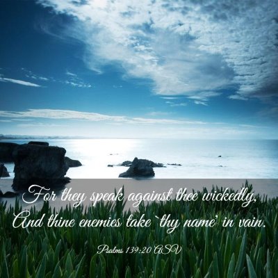 Picture 03 - Psalms 139:20 ASV - For they speak against thee wickedly, And thine - Bible Verse Picture