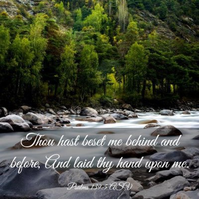 Picture 03 - Psalms 139:5 ASV - Thou hast beset me behind and before, And laid - Bible Verse Picture
