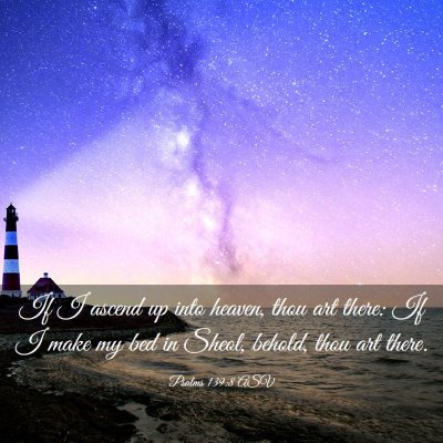 Picture 03 - Psalms 139:8 ASV - If I ascend up into heaven, thou art there: If I - Bible Verse Picture