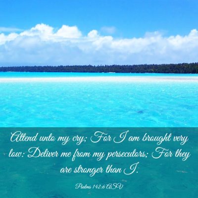 Picture 03 - Psalms 142:6 ASV - Attend unto my cry; For I am brought very low: - Bible Verse Picture
