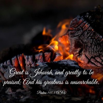 Picture 03 - Psalms 145:3 ASV - Great is Jehovah, and greatly to be praised; And - Bible Verse Picture