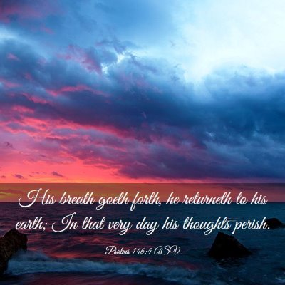 Picture 03 - Psalms 146:4 ASV - His breath goeth forth, he returneth to his - Bible Verse Picture