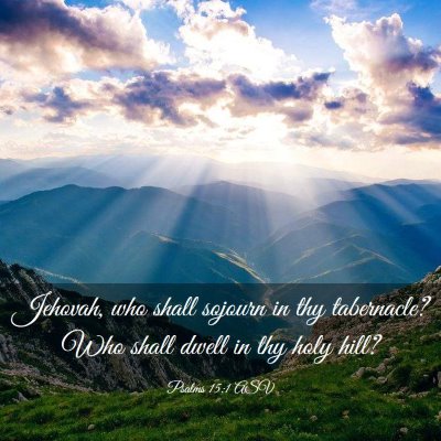 Picture 03 - Psalms 15:1 ASV - Jehovah, who shall sojourn in thy tabernacle? Who - Bible Verse Picture