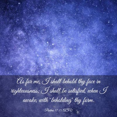 Picture 03 - Psalms 17:15 ASV - As for me, I shall behold thy face in - Bible Verse Picture