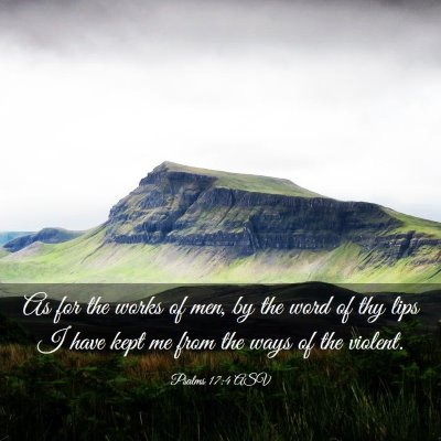 Picture 03 - Psalms 17:4 ASV - As for the works of men, by the word of thy lips - Bible Verse Picture