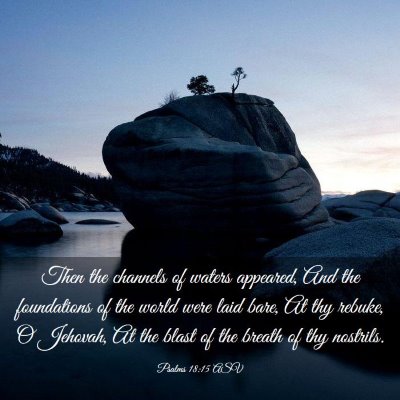 Picture 03 - Psalms 18:15 ASV - Then the channels of waters appeared, And the - Bible Verse Picture