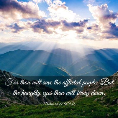 Picture 03 - Psalms 18:27 ASV - For thou wilt save the afflicted people; But the - Bible Verse Picture