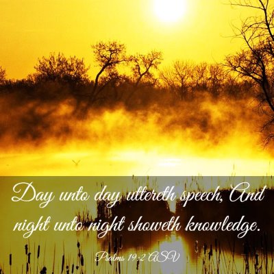 Picture 03 - Psalms 19:2 ASV - Day unto day uttereth speech, And night unto - Bible Verse Picture