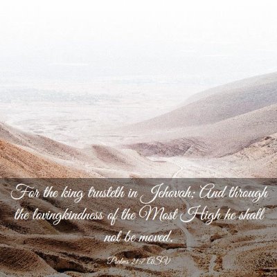 Picture 03 - Psalms 21:7 ASV - For the king trusteth in Jehovah; And through the - Bible Verse Picture